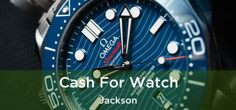  Cash For Watch Jackson