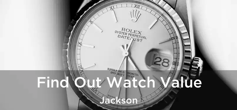  Find Out Watch Value Jackson