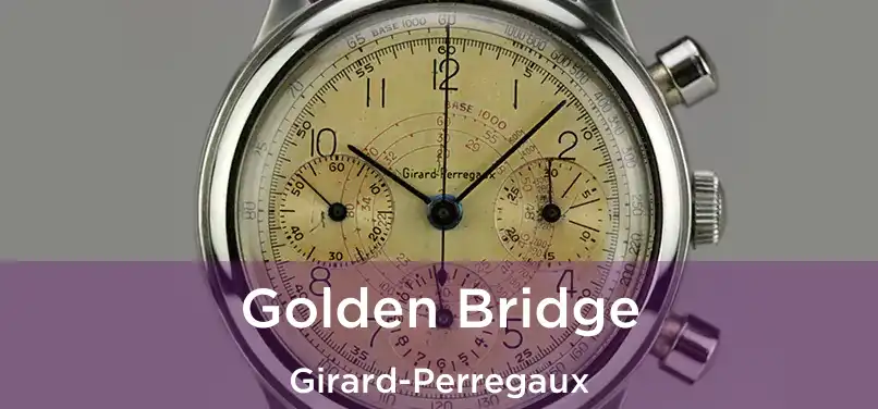  Golden Bridge Girard-Perregaux