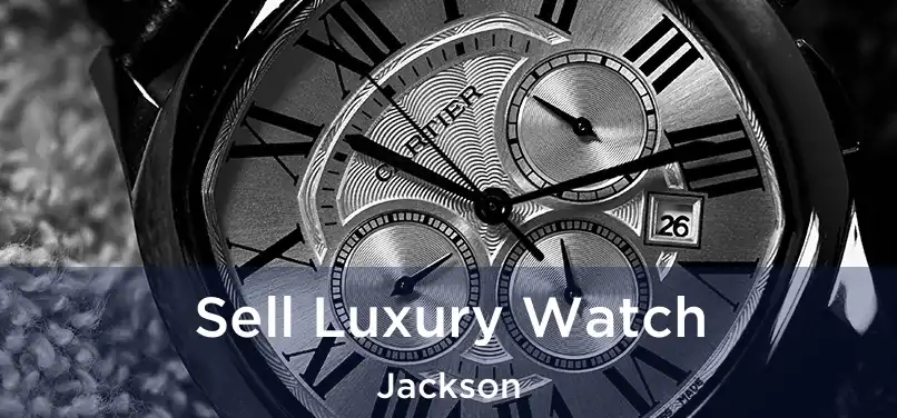  Sell Luxury Watch Jackson